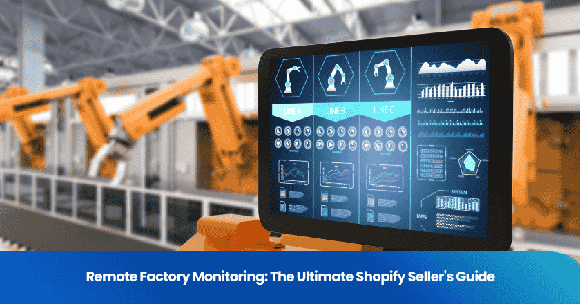 Remote Factory Monitoring: The Ultimate Shopify Seller's Guide